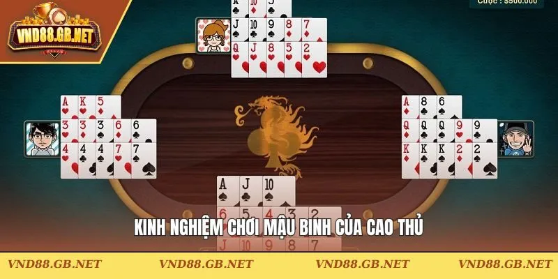 Kinh nghiệm chơi Mậu Binh của cao thủ