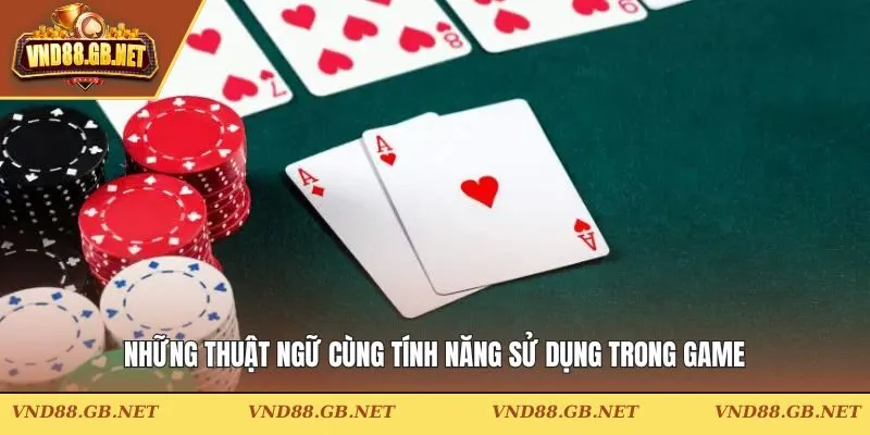 Những thuật ngữ cùng tính năng sử dụng trong game
